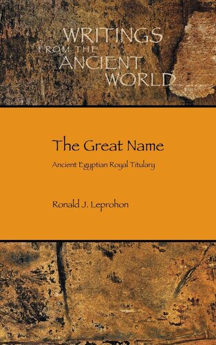 The Great Name: Ancient Egyptian Royal Titulary (Writing from the Ancient World) (Society of Biblical Literature: Writings from the Ancient World)