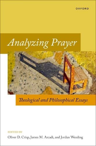 Analyzing Prayer: Theological and Philosophical Essays (Oxford Studies in Analytic Theology)