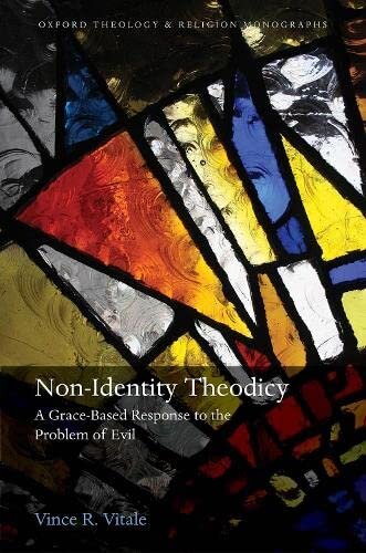 Non-Identity Theodicy: A Grace-Based Response to the Problem of Evil (Oxford Theology and Religion Monographs)