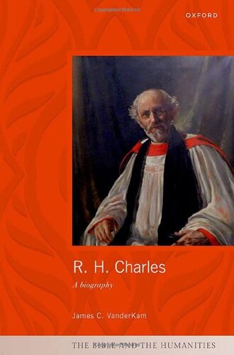 R. H. Charles: A Biography (The Bible and the Humanities)