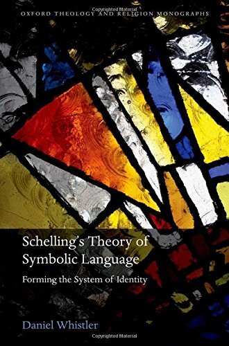 Schelling's Theory of Symbolic Language: Forming the System of Identity (Oxford Theology and Religion Monographs)