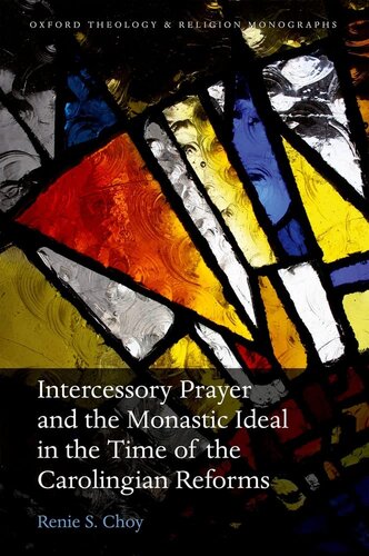 Intercessory Prayer and the Monastic Ideal in the Time of the Carolingian Reforms (Oxford Theology and Religion Monographs)