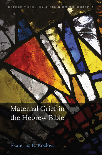 Maternal Grief in the Hebrew Bible (Oxford Theology and Religion Monographs)