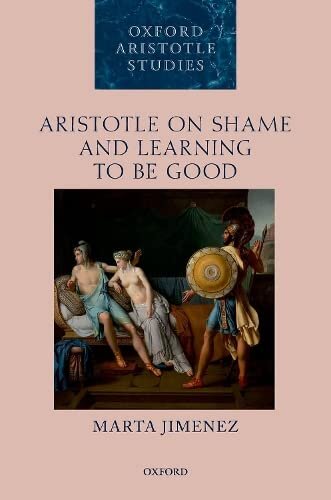 Aristotle on Shame and Learning to Be Good (Oxford Aristotle Studies Series)