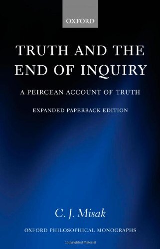 Truth and the End of Inquiry: A Peircean Account of Truth (Oxford Philosophical Monographs)