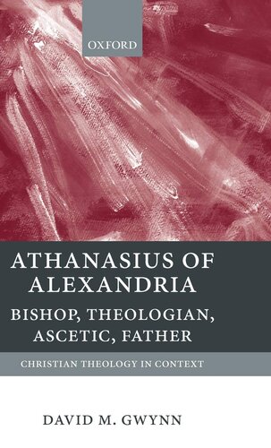 Athanasius of Alexandria: Bishop, Theologian, Ascetic, Father (Christian Theology in Context)