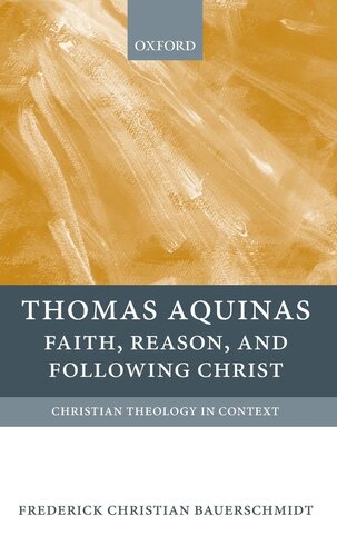 Thomas Aquinas: Faith, Reason, and Following Christ (Christian Theology in Context)