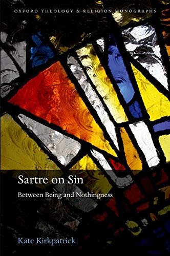 Sartre on Sin: Between Being and Nothingness (Oxford Theology and Religion Monographs)