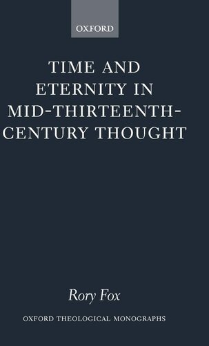 Time and Eternity in Mid-Thirteenth-Century Thought (Oxford Theology and Religion Monographs)