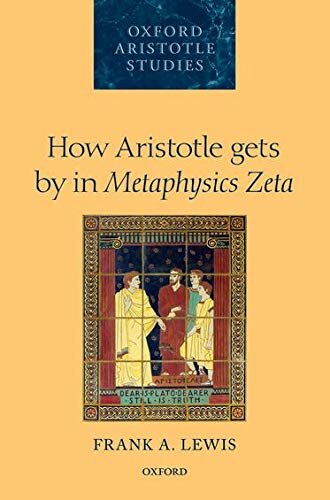 How Aristotle Gets By In Metaphysics Zeta (Oxford Aristotle Studies Series)