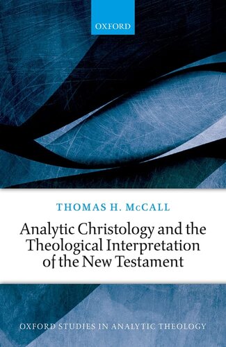 Analytic Christology and the Theological Interpretation of the New Testament (Oxford Studies in Analytic Theology)