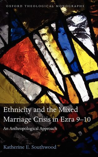 Ethnicity and the Mixed Marriage Crisis in Ezra 9-10: An Anthropological Approach (Oxford Theological Monographs)