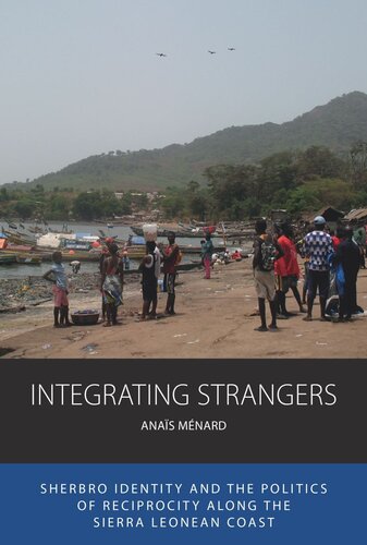 Integrating Strangers: Sherbro Identity and The Politics of Reciprocity along the Sierra Leonean Coast