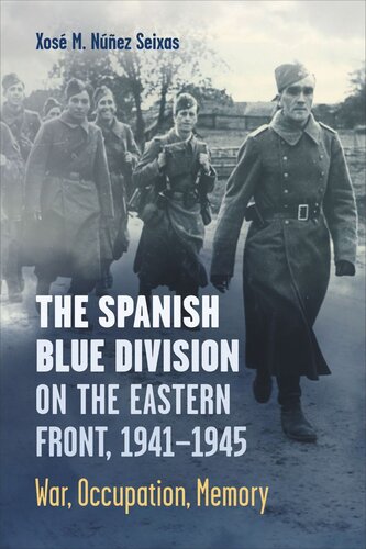 The Spanish Blue Division on the Eastern Front, 1941–1945: War, Occupation, Memory