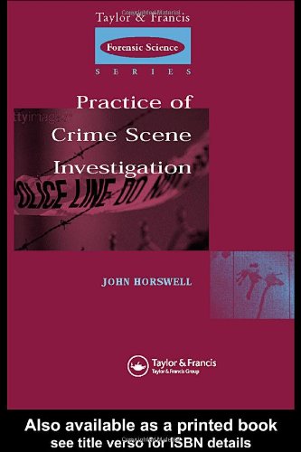 The Practice Of Crime Scene Investigation (Taylor & Francis Forensic Science Series)