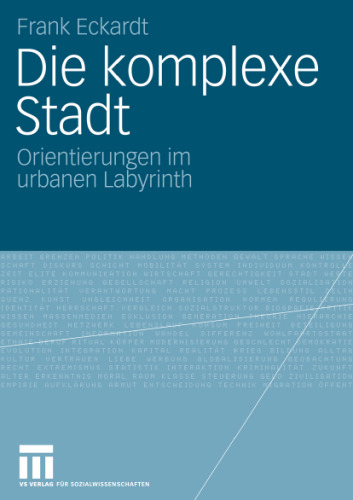 Die komplexe Stadt: Orientierungen im urbanen Labyrinth