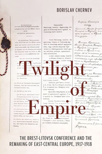 Twilight of Empire: The Brest-Litovsk Conference and the Remaking of East-Central Europe, 1917–1918