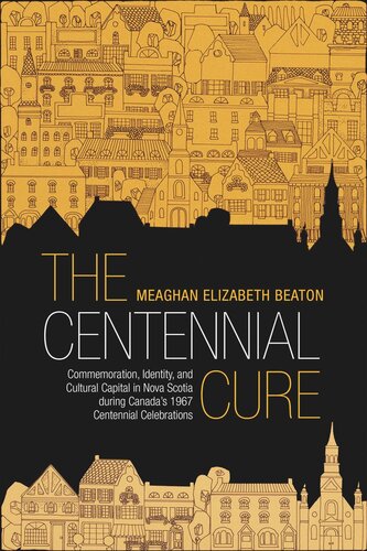 The Centennial Cure: Commemoration, Identity, and Cultural Capital in Nova Scotia during Canada's 1967 Centennial Celebrations