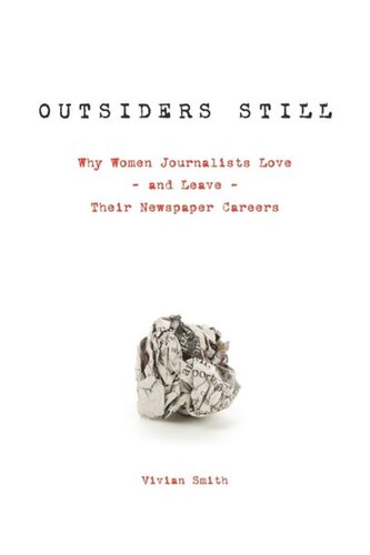 Outsiders Still: Why Women Journalists Love - and Leave - Their Newspaper Careers