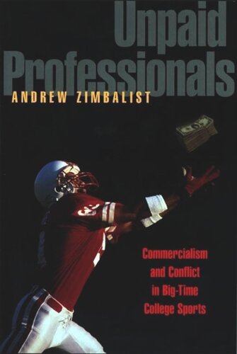 Unpaid Professionals: Commercialism and Conflict in Big-Time College Sports