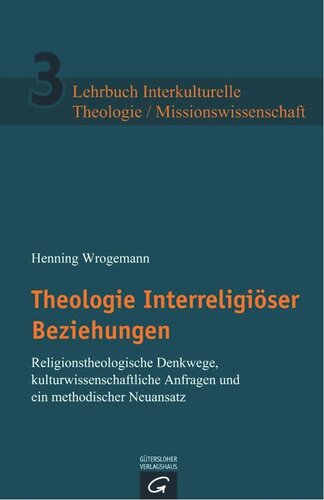 Theologie Interreligiöser Beziehungen: Religionstheologische Denkwege, kulturwissenschaftliche Anfragen und ein methodischer Neuansatz