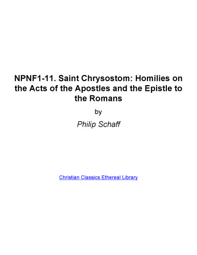 Saint Chrysostom's Homilies on the Acts of the Apostles and the Epistle to the Romans: Nicene and Post-Nicene Fathers of the Christian Church, Part 11