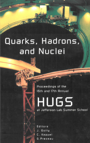 Quarks, Hadrons, and Nuclei: Proceedings of the 16th and 17th Annual Hampton University Graduate Studies (HUGS) Summer Schools, Newport News, Virginia, USA, 11 - 29 June 2001   3 - 21 June 2002 ( World Scientific )