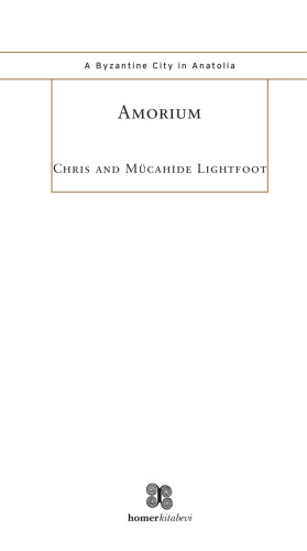Amorium: A Byzantine City in Anatolia - An Archaeological Guide