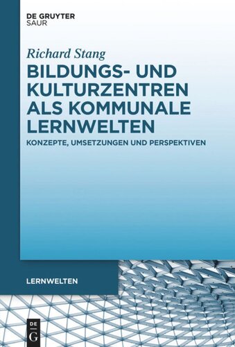 Bildungs- und Kulturzentren als kommunale Lernwelten: Konzepte, Umsetzungen und Perspektiven