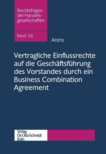 Vertragliche Einflussrechte auf die Geschäftsführung des Vorstandes durch ein Business Combination Agreement: - eine aktienrechtliche Untersuchung am Beispiel eines Unternehmenszusammenschlusses im Wege eines öffentlichen Übernahmeverfahrens