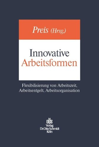 Innovative Arbeitsformen: Flexibilisierung von Arbeitszeit, Arbeitsentgelt, Arbeitsorganisation