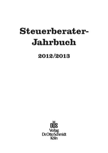 Steuerberater-Jahrbuch. Steuerberater-Jahrbuch 2012/2013: Zugleich Bericht über den 64. Fachkongressder Steuerberater Köln,30. und 31.10.2012.