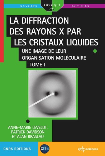 La diffraction des rayons X par les cristaux liquides - Tome 1: Une image de leur organisation moléculaire