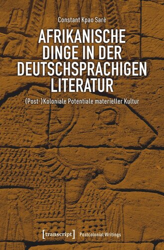 Afrikanische Dinge in der deutschsprachigen Literatur: (Post-)Koloniale Potentiale materieller Kultur