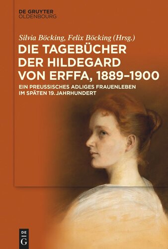 Die Tagebücher der Hildegard von Erffa, 1889–1900: Ein preußisches adliges Frauenleben im späten 19. Jahrhundert