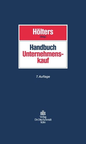 Handbuch Unternehmenskauf: Bewertung • Finanzierung • Steuern • Arbeitsrecht • Kartellrecht • Vertragsgestaltung • Öffentliche Übernahmen. Besonderheiten bei Aktiengesellschaften, Immobilien, Insolvenz und im internationalen Rechtsverkehr. Vertragsbeispiele und Checklisten