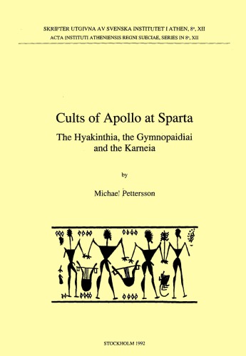 Cults of Apollo at Sparta: The Hyakinthia, the Gymnopaidai and the Karneia (Skrifter Utgivna AV Svenska Institutet I Athen 8°, 12)