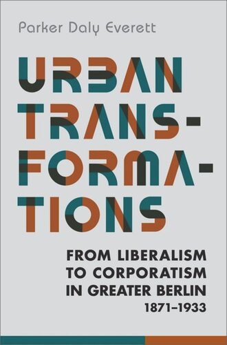 Urban Transformations: From Liberalism to Corporatism in Greater Berlin, 1871–1933