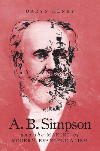 A.B. Simpson and the Making of Modern Evangelicalism