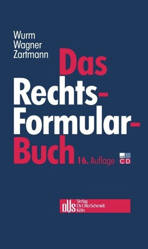 Das Rechtsformularbuch: Praktische Erläuterungen und Muster für das Bürgerliche Recht, Wirtschafts-, Arbeits-, Handels- und Gesellschaftsrecht mit steuer- und kostenrechtlichen Hinweisen.