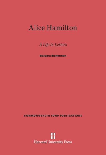 Alice Hamilton: A Life in Letters