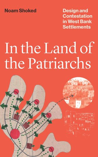 In the Land of the Patriarchs: Design and Contestation in West Bank Settlements