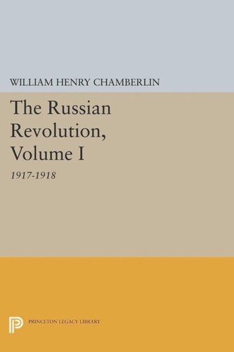 The Russian Revolution, Volume I: 1917-1918: From the Overthrow of the Tsar to the Assumption of Power by the Bolsheviks