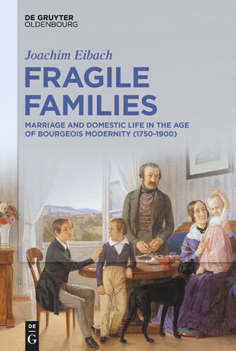 Fragile Families: Marriage and Domestic Life in the Age of Bourgeois Modernity (1750-1900)