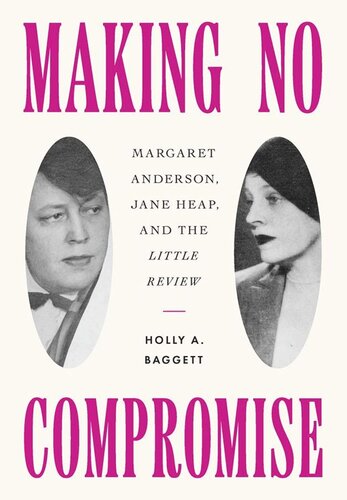 Making No Compromise: Margaret Anderson, Jane Heap, and the 