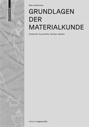 Grundlagen der Materialkunde: Farbstoffe, Kunststoffe, Textilien, Metalle