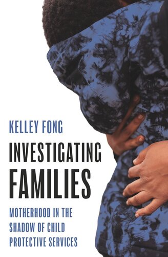 Investigating Families: Motherhood in the Shadow of Child Protective Services