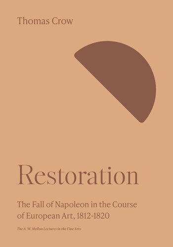 Restoration: The Fall of Napoleon in the Course of European Art, 1812-1820