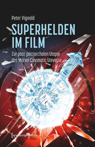 Superhelden im Film: Zur post-patriarchalen Utopie des Marvel Cinematic Universe