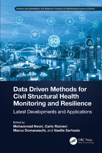 Data Driven Methods for Civil Structural Health Monitoring and Resilience (Resilience and Sustainability in Civil, Mechanical, Aerospace and Manufacturing Engineering Systems)